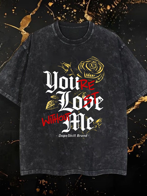 You're Lost Without Me Gothic Rose Print Men's T-Shirt - Vintage Acid Washed Graphic Tee, Streetwear Style Crew Neck Short Sleeve Shirt, Bold Typography Design with Gold Accents, Fashionable Summer Top for Teen Boys and Young Men, Cool Gift Idea for Friends