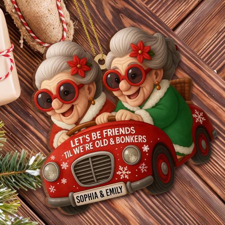 Let's Be Friends 'Til We're Old & Bonkers, Custom Wood Ornament, Gift For Best Friends