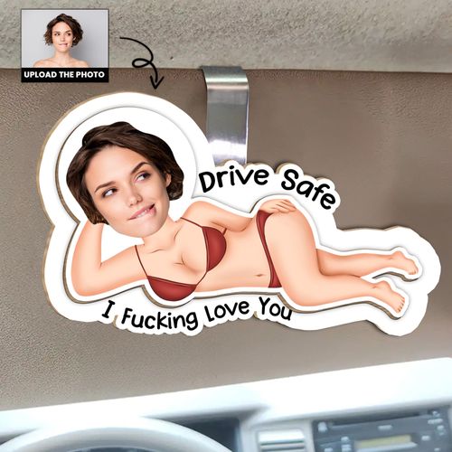 Drive Safe I F*cking Love You - Funny Gifts For Husband, Wife - Personalized Wooden Photo Car Visor Clip