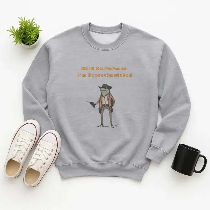 Personalized-Hold On Partner Im Overstimulated Sweatshirt, Cowboy Frog Sweatshirt, Cowboy Frog Unhinged Shirt, Cute Animal Sweatshirt, Funny Frog Shirt 复制