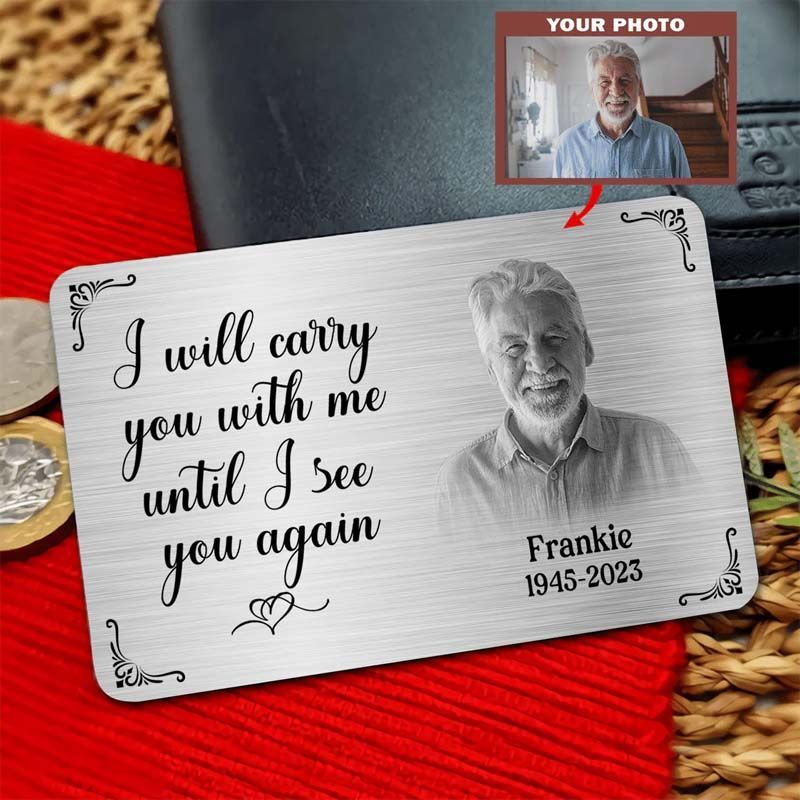 Custom Metal Wallet Card - I'll Carry You Until I See You Again - Photo Memorial Gift