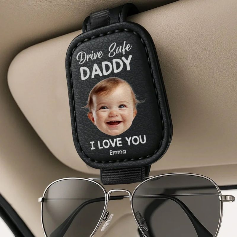 Custom Photo Drive Safe Daddy, Love Always - Family Personalized Custom Sunglasses Holder For Car Visor - Father's Day, Gift For Dad, Grandpa
