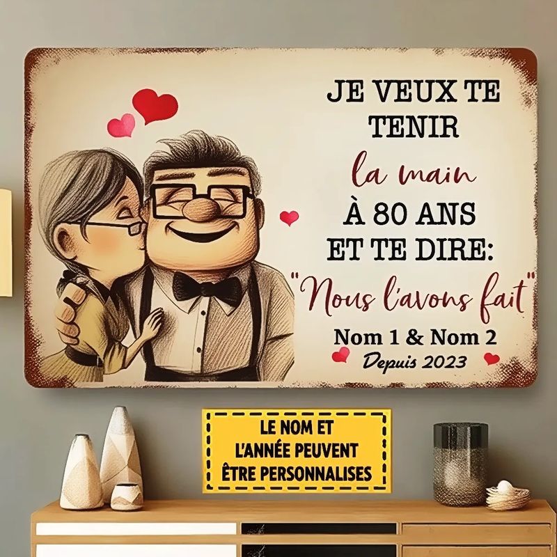 Signe métallique personnalisé——Je Veux Te Tenir La Main À 80 Ans Et Te Dire