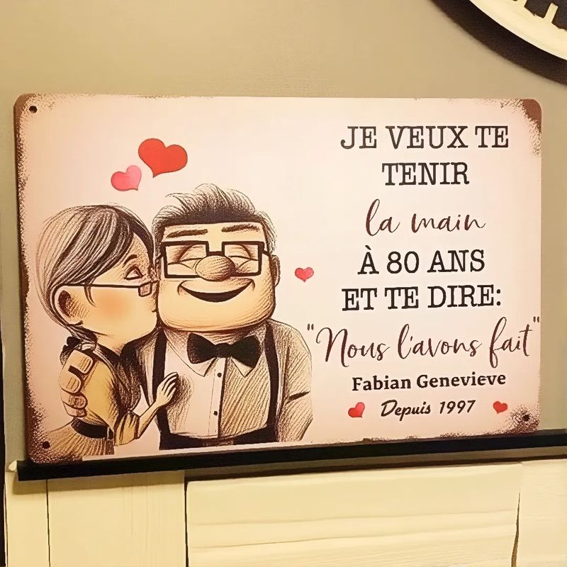 Signe métallique personnalisé——Je Veux Te Tenir La Main À 80 Ans Et Te Dire