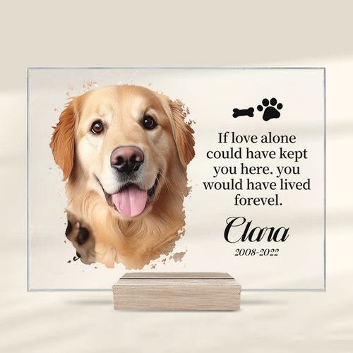 If Love Alone Could Have Kept You Here, You Would Have Lived Forever - Upload Image - Personalized Acrylic Plaque