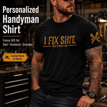 I Fix Sh!T That's What I Do - Funny Gifts For Men, Husband, Dad, Grandpa, Mechanic Handyman - Personalized Shirt