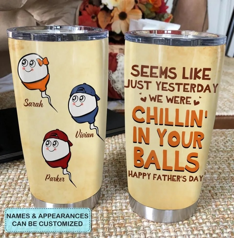 Seems Like Just Yesterday We Were Chillin In Your Balls - Personalized Tumbler - Father's Day Gift