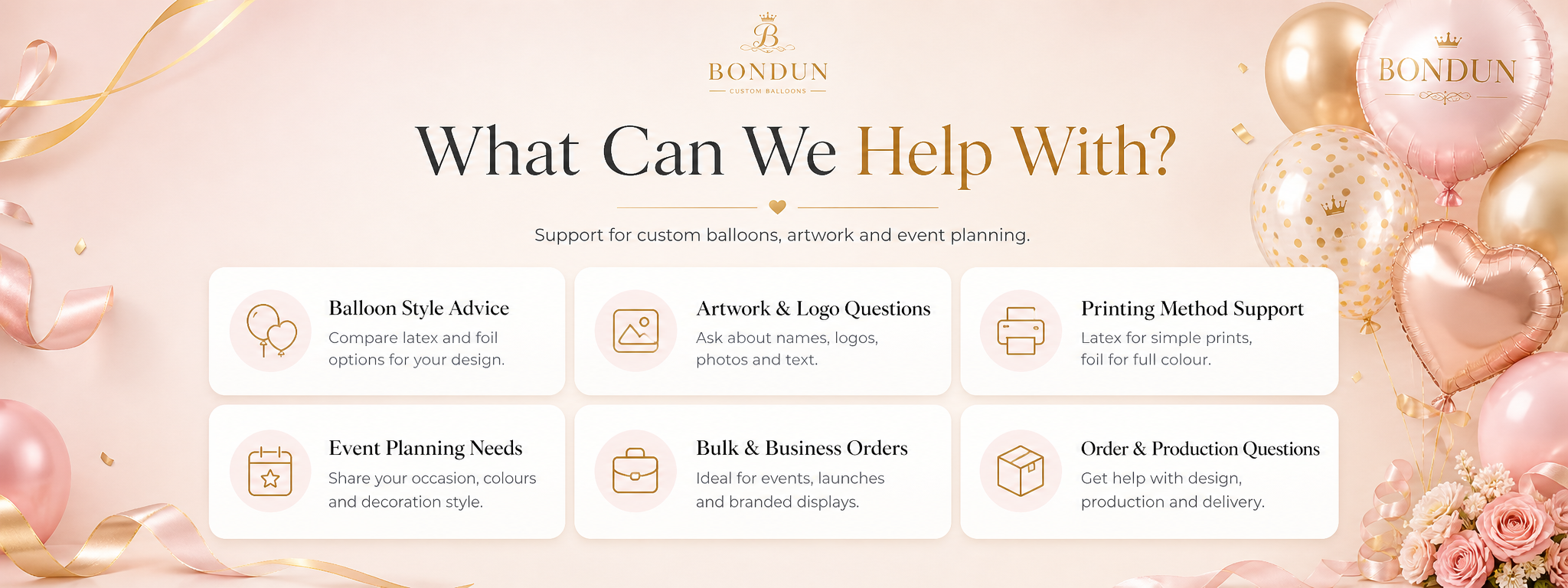 Get in touch with BONDUN custom balloons using email juspop@163.com and WhatsApp +8617770145189 for event type, balloon style, quantity, event date, message and artwork upload