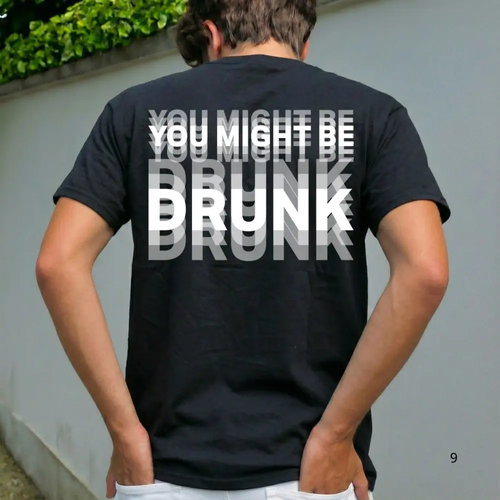 Funny Streetwear Graphic Tee – You Might Be Drunk Unisex T-Shirt,Sweatshirt, Hoodie - Gifts Suitable for Anyone Casual Cotton