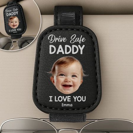 Custom Photo Drive Safe Daddy, Love Always - Family Personalized Custom Sunglasses Holder For Car Visor - Father's Day, Gift For Dad, Grandpa