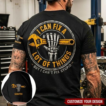 I Can Fix A Lot Of Things But I Can't Fix Stupid - With Name On Sleeve - Personalized Shirt
